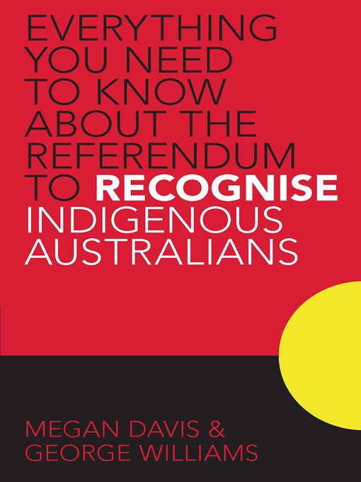 Title details for Everything you Need to Know About the Referendum to Recognise Indigenous Australians by Megan Davis - Available